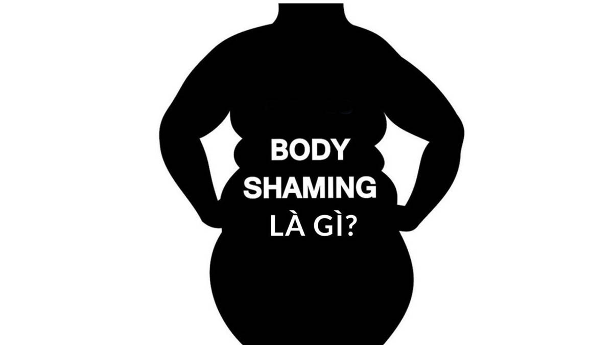 Body shaming là gì? Tác động của body shaming đến tâm lý của con người