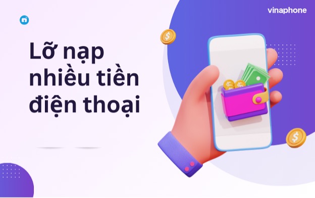 Lỡ nạp nhiều tiền điện thoại- Phải làm gì?